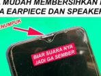 Photo by youtube.com - Panduan Membersihkan Debu pada Lubang Earpiece HP dengan Aman